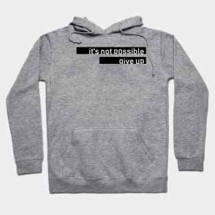 hate™it's not possible give up Hoodie